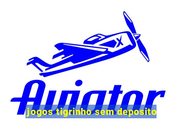 jogos tigrinho sem deposito